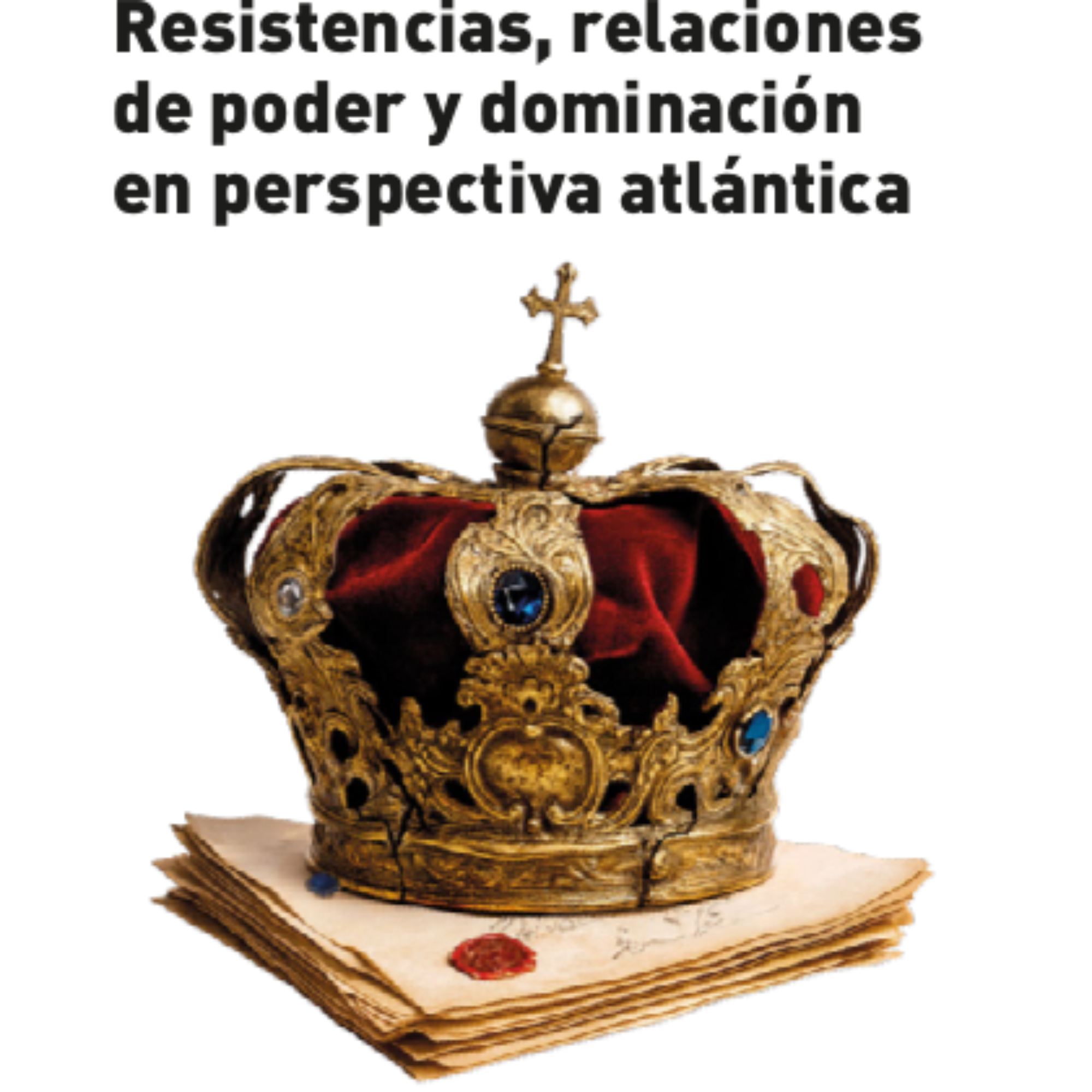 Resistencias, relaciones de poder y dominación en perspectiva atlántica
